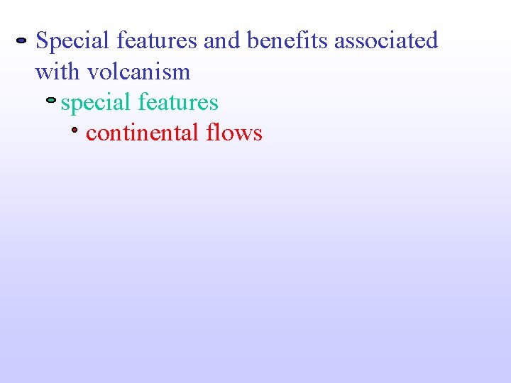 Special features and benefits associated with volcanism special features continental flows 