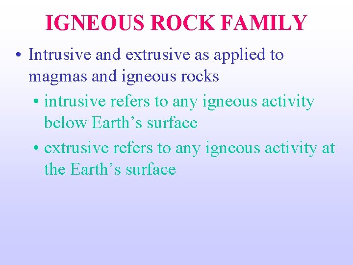 IGNEOUS ROCK FAMILY • Intrusive and extrusive as applied to magmas and igneous rocks