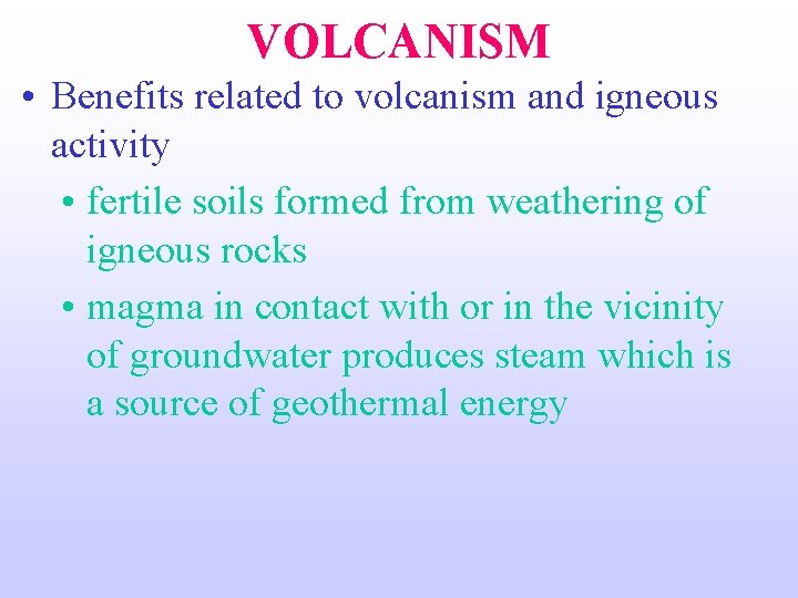 VOLCANISM • Benefits related to volcanism and igneous activity • fertile soils formed from
