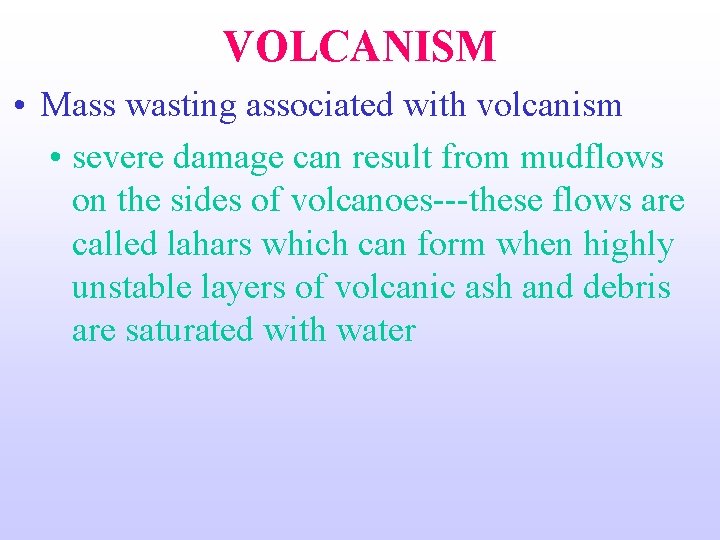 VOLCANISM • Mass wasting associated with volcanism • severe damage can result from mudflows