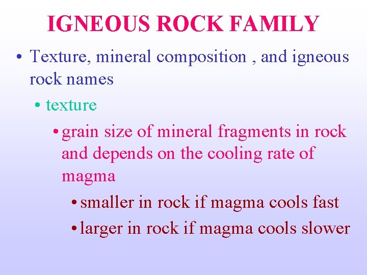 IGNEOUS ROCK FAMILY • Texture, mineral composition , and igneous rock names • texture