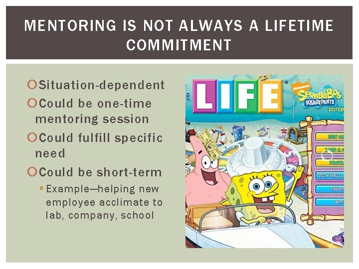 MENTORING IS NOT ALWAYS A LIFETIME COMMITMENT Situation-dependent Could be one-time mentoring session Could