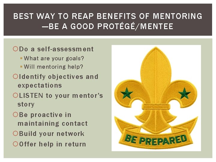 BEST WAY TO REAP BENEFITS OF MENTORING —BE A GOOD PROTÉGÉ/MENTEE Do a self-assessment