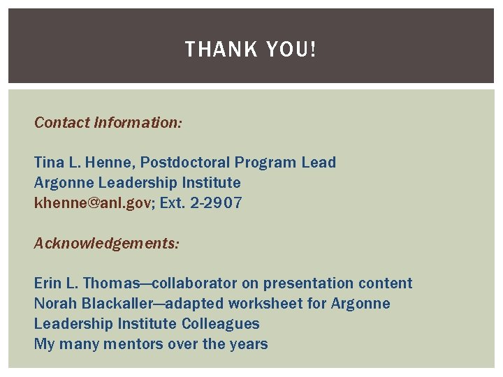 THANK YOU! Contact Information: Tina L. Henne, Postdoctoral Program Lead Argonne Leadership Institute khenne@anl.