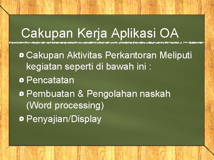 Cakupan Kerja Aplikasi OA Cakupan Aktivitas Perkantoran Meliputi kegiatan seperti di bawah ini :