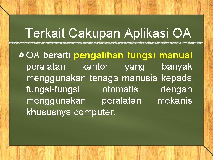 Terkait Cakupan Aplikasi OA OA berarti pengalihan fungsi manual peralatan kantor yang banyak menggunakan