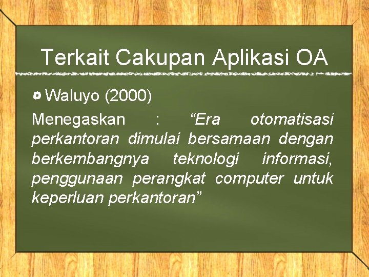 Terkait Cakupan Aplikasi OA Waluyo (2000) Menegaskan : “Era otomatisasi perkantoran dimulai bersamaan dengan