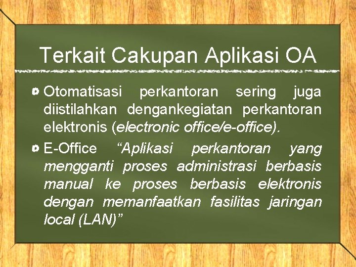 Terkait Cakupan Aplikasi OA Otomatisasi perkantoran sering juga diistilahkan dengankegiatan perkantoran elektronis (electronic office/e-office).
