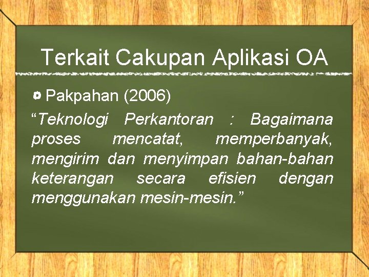 Terkait Cakupan Aplikasi OA Pakpahan (2006) “Teknologi Perkantoran : Bagaimana proses mencatat, memperbanyak, mengirim