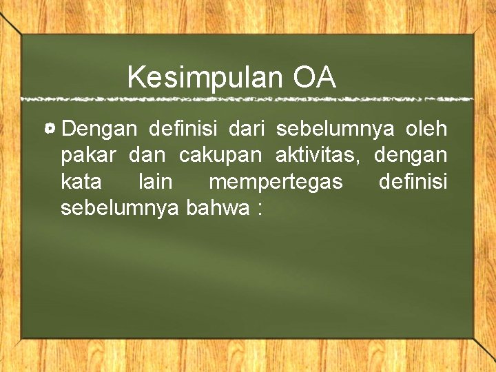 Kesimpulan OA Dengan definisi dari sebelumnya oleh pakar dan cakupan aktivitas, dengan kata lain