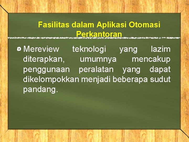 Fasilitas dalam Aplikasi Otomasi Perkantoran Mereview teknologi yang lazim diterapkan, umumnya mencakup penggunaan peralatan