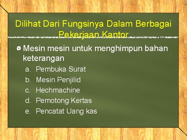 Dilihat Dari Fungsinya Dalam Berbagai Pekerjaan Kantor Mesin mesin untuk menghimpun bahan keterangan a.
