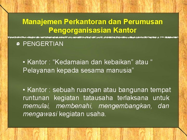 Manajemen Perkantoran dan Perumusan Pengorganisasian Kantor PENGERTIAN • Kantor : “Kedamaian dan kebaikan” atau