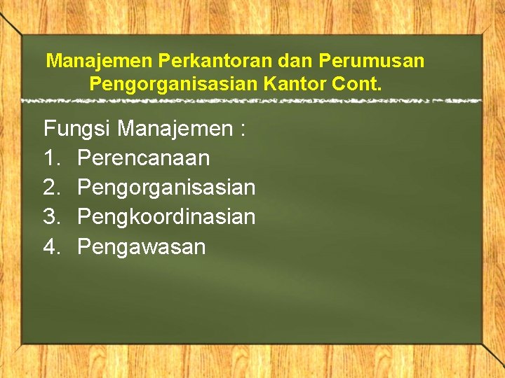 Manajemen Perkantoran dan Perumusan Pengorganisasian Kantor Cont. Fungsi Manajemen : 1. Perencanaan 2. Pengorganisasian