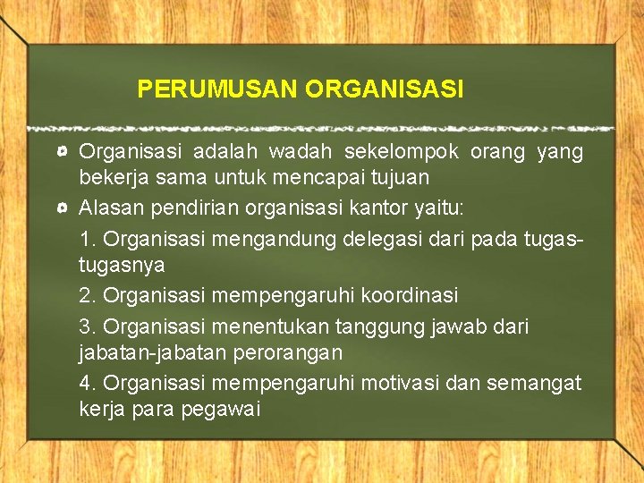 PERUMUSAN ORGANISASI Organisasi adalah wadah sekelompok orang yang bekerja sama untuk mencapai tujuan Alasan