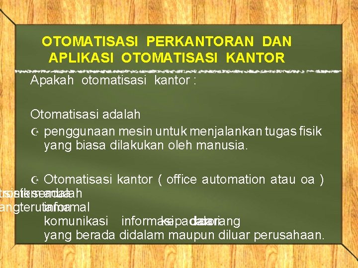 OTOMATISASI PERKANTORAN DAN APLIKASI OTOMATISASI KANTOR Apakah otomatisasi kantor : Otomatisasi adalah Z penggunaan