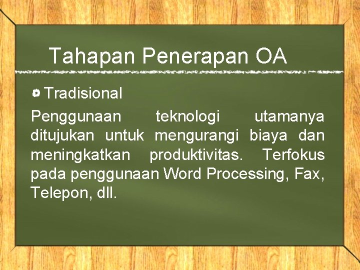 Tahapan Penerapan OA Tradisional Penggunaan teknologi utamanya ditujukan untuk mengurangi biaya dan meningkatkan produktivitas.
