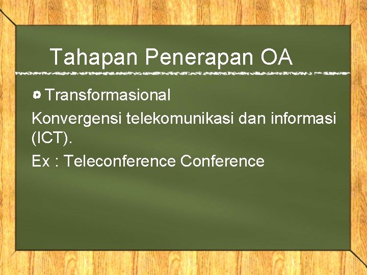 Tahapan Penerapan OA Transformasional Konvergensi telekomunikasi dan informasi (ICT). Ex : Teleconference Conference 