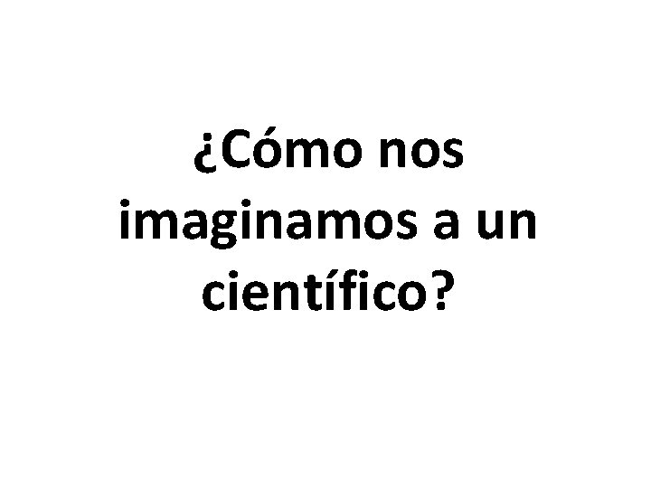 ¿Cómo nos imaginamos a un científico? 