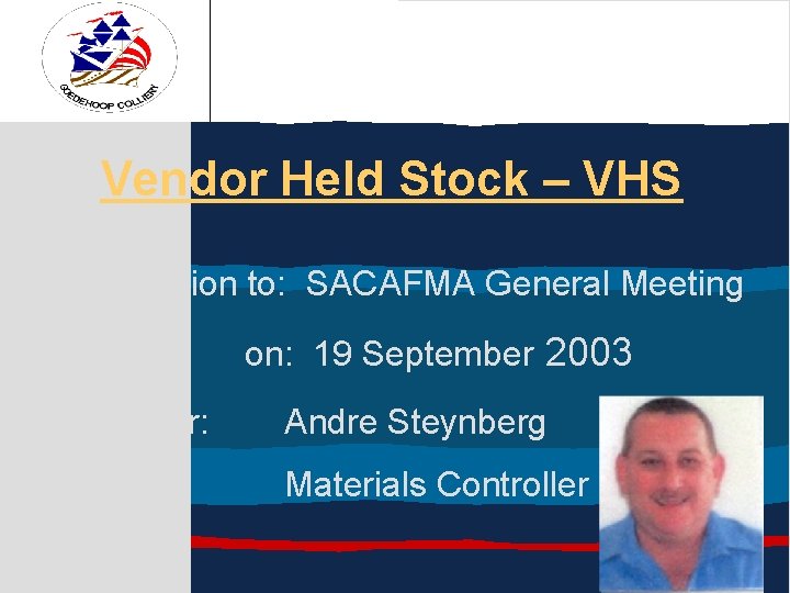 Vendor Held Stock – VHS Presentation to: SACAFMA General Meeting on: 19 September 2003