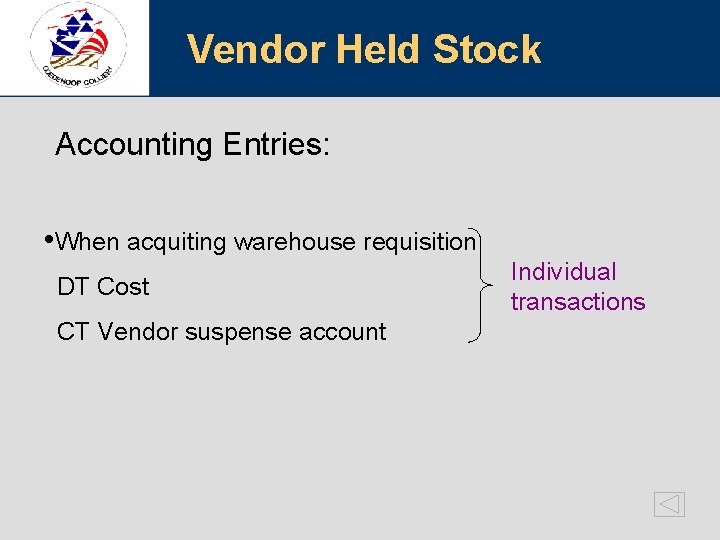 Vendor Held Stock Accounting Entries: • When acquiting warehouse requisition DT Cost CT Vendor