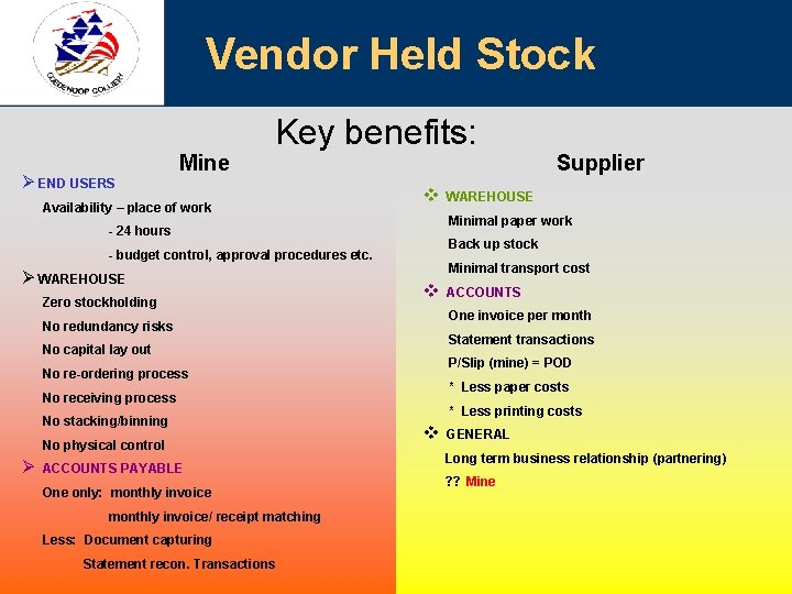 Vendor Held Stock Ø END USERS Mine Key benefits: Availability – place of work