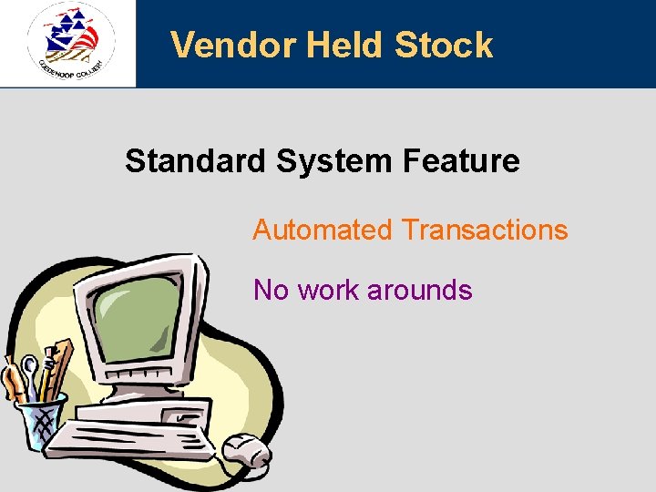 Vendor Held Stock Standard System Feature Automated Transactions No work arounds 