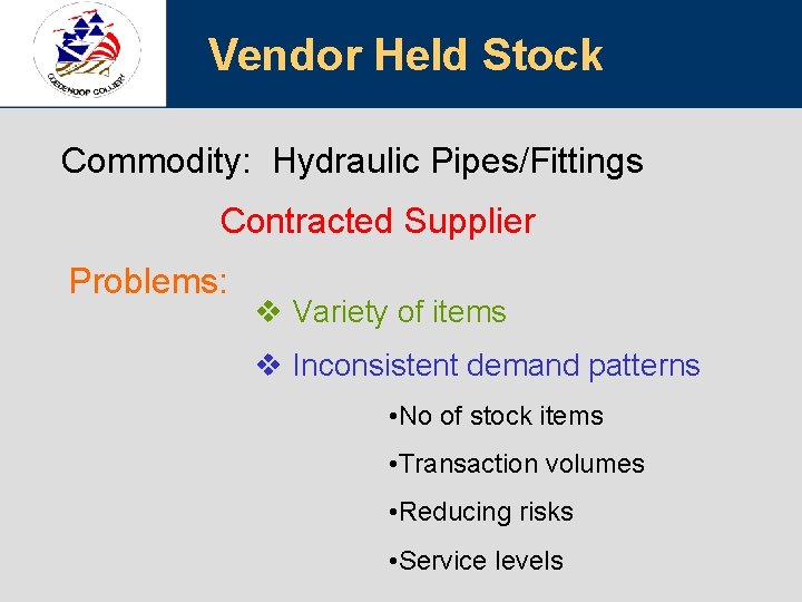 Vendor Held Stock Commodity: Hydraulic Pipes/Fittings Contracted Supplier Problems: v Variety of items v