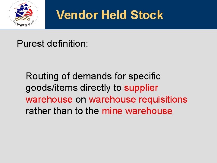 Vendor Held Stock Purest definition: Routing of demands for specific goods/items directly to supplier