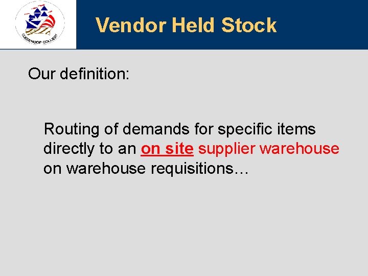 Vendor Held Stock Our definition: Routing of demands for specific items directly to an