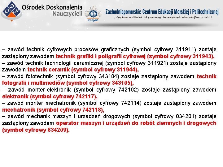 ‒ zawód technik cyfrowych procesów graficznych (symbol cyfrowy 311911) zostaje zastąpiony zawodem technik grafiki