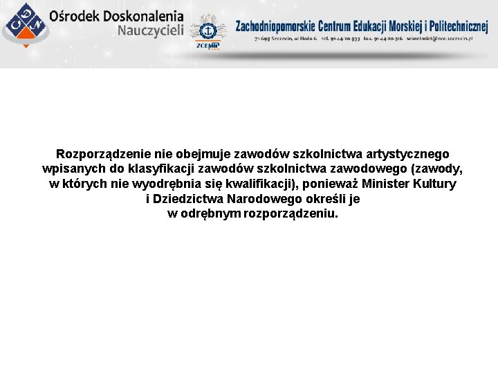 Rozporządzenie obejmuje zawodów szkolnictwa artystycznego wpisanych do klasyfikacji zawodów szkolnictwa zawodowego (zawody, w których