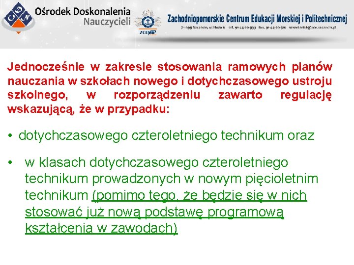 Jednocześnie w zakresie stosowania ramowych planów nauczania w szkołach nowego i dotychczasowego ustroju szkolnego,