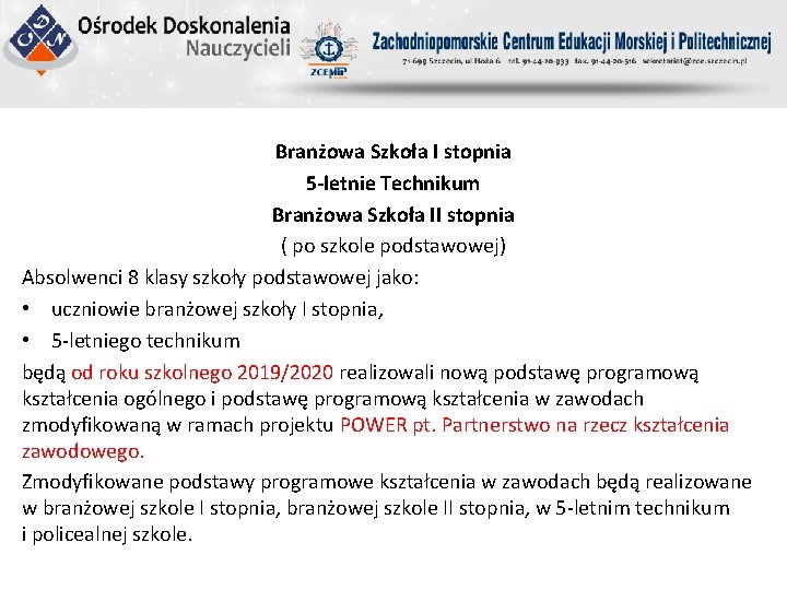 Branżowa Szkoła I stopnia 5 -letnie Technikum Branżowa Szkoła II stopnia ( po szkole