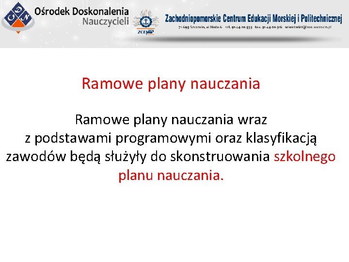 Ramowe plany nauczania wraz z podstawami programowymi oraz klasyfikacją zawodów będą służyły do skonstruowania