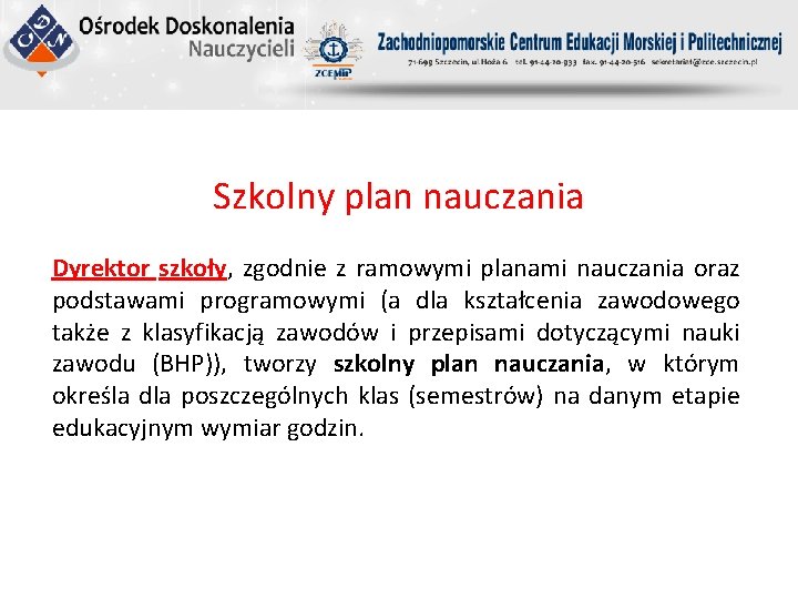 Szkolny plan nauczania Dyrektor szkoły, zgodnie z ramowymi planami nauczania oraz podstawami programowymi (a