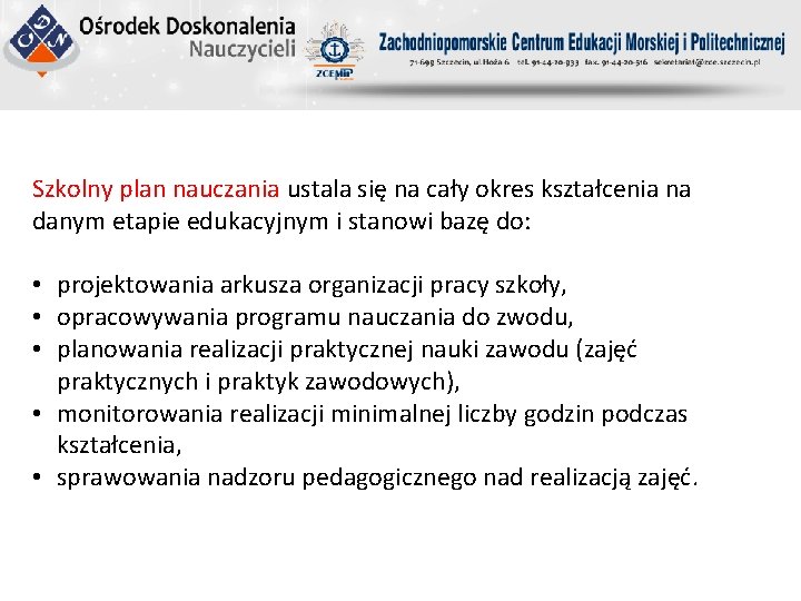 Szkolny plan nauczania ustala się na cały okres kształcenia na danym etapie edukacyjnym i