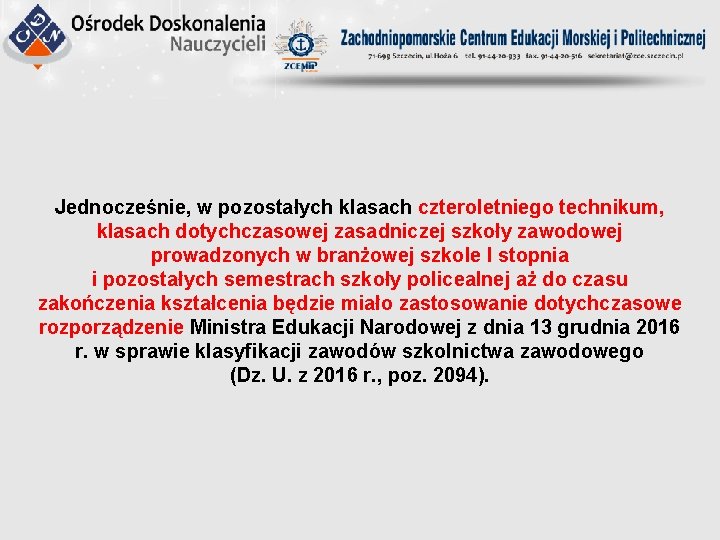 Jednocześnie, w pozostałych klasach czteroletniego technikum, klasach dotychczasowej zasadniczej szkoły zawodowej prowadzonych w branżowej