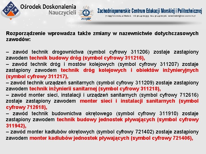 Rozporządzenie wprowadza także zmiany w nazewnictwie dotychczasowych zawodów: ‒ zawód technik drogownictwa (symbol cyfrowy