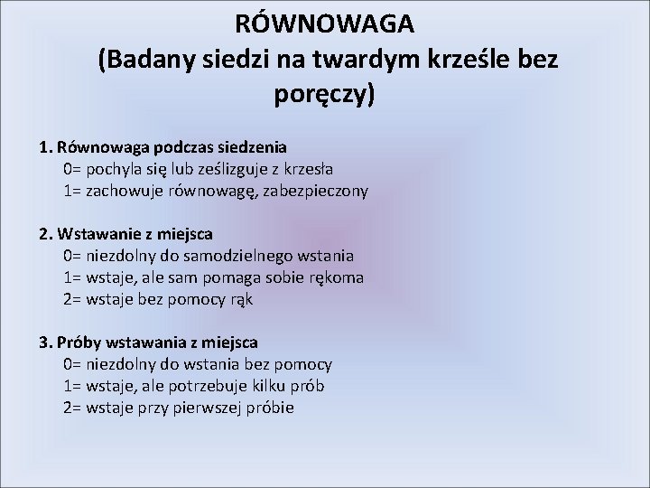 RÓWNOWAGA (Badany siedzi na twardym krześle bez poręczy) 1. Równowaga podczas siedzenia 0= pochyla