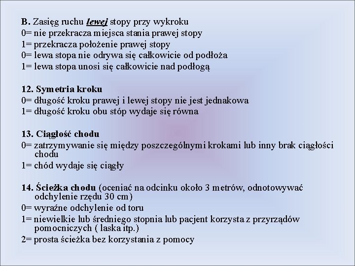 B. Zasięg ruchu lewej stopy przy wykroku 0= nie przekracza miejsca stania prawej stopy