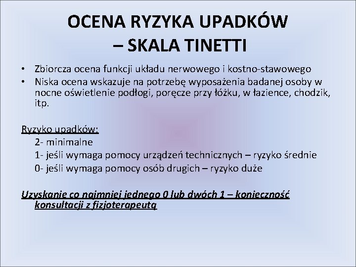 OCENA RYZYKA UPADKÓW – SKALA TINETTI • Zbiorcza ocena funkcji układu nerwowego i kostno-stawowego