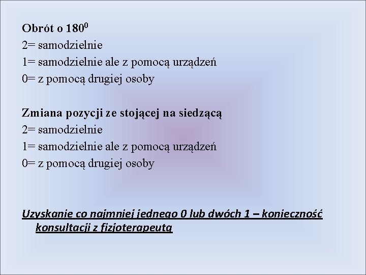 Obrót o 1800 2= samodzielnie 1= samodzielnie ale z pomocą urządzeń 0= z pomocą