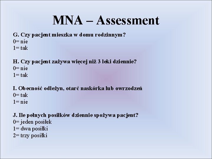 MNA – Assessment G. Czy pacjent mieszka w domu rodzinnym? 0= nie 1= tak