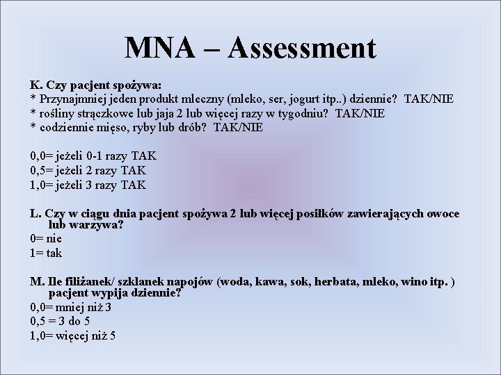 MNA – Assessment K. Czy pacjent spożywa: * Przynajmniej jeden produkt mleczny (mleko, ser,