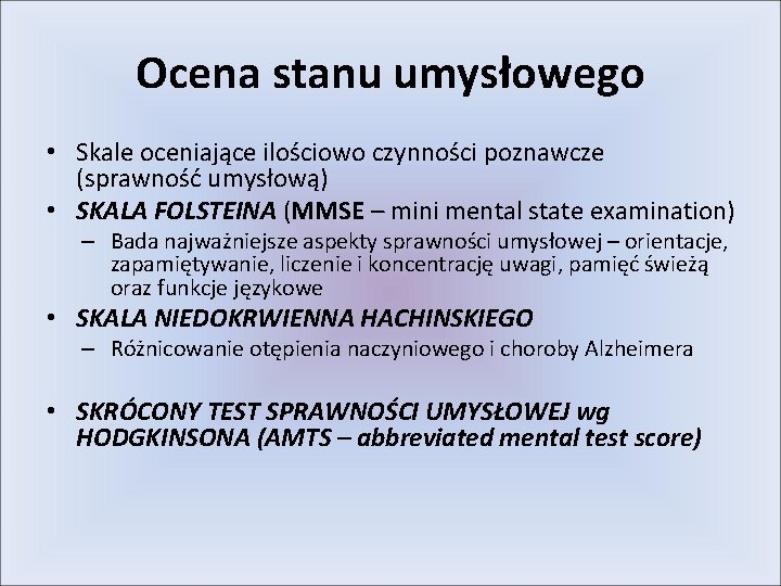 Ocena stanu umysłowego • Skale oceniające ilościowo czynności poznawcze (sprawność umysłową) • SKALA FOLSTEINA