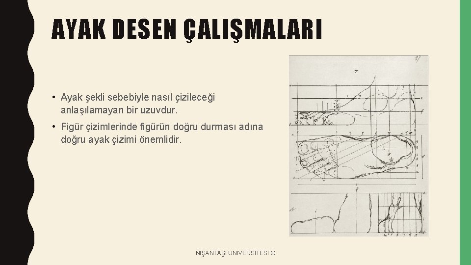 AYAK DESEN ÇALIŞMALARI • Ayak şekli sebebiyle nasıl çizileceği anlaşılamayan bir uzuvdur. • Figür