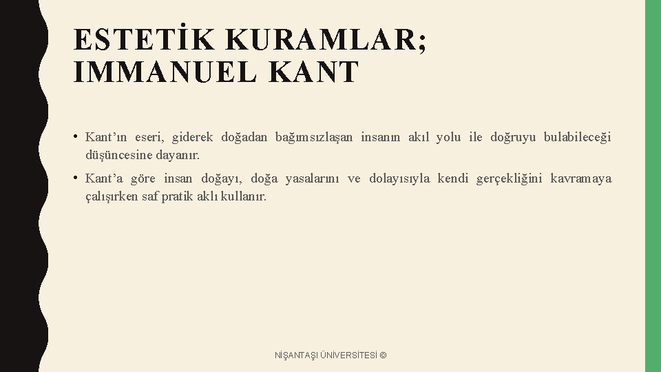 ESTETİK KURAMLAR; IMMANUEL KANT • Kant’ın eseri, giderek doğadan bağımsızlaşan insanın akıl yolu ile