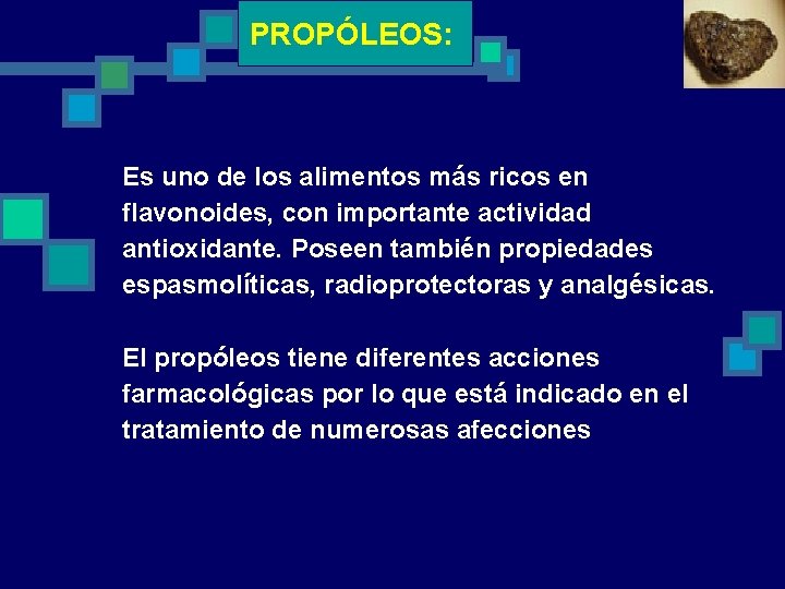 PROPÓLEOS: Es uno de los alimentos más ricos en flavonoides, con importante actividad antioxidante.