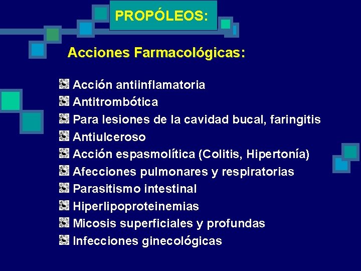 PROPÓLEOS: Acciones Farmacológicas: Acción antiinflamatoria Antitrombótica Para lesiones de la cavidad bucal, faringitis Antiulceroso